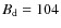 $B_{\rm d}= 104$