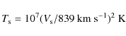 \begin{displaymath}T_{\rm s}=10^7(V_{\rm s}/839~
{\rm km~ s}^{-1})^2 ~{\rm K}
\end{displaymath}