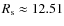 $R_{\rm s}\approx 12.51$