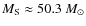$M_{\rm S} \approx
50.3~M_{\odot}$