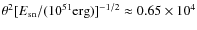 $\theta^2 [E_{\rm sn}/(10^{51}{\rm erg})]^{-1/2} \approx 0.65 \times
10^4$