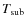 $T_{\rm sub}$