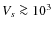 $V_s \ga
10^3$