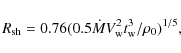 \begin{displaymath}R_{\rm sh}=0.76( 0.5 \dot{M}V_{\rm w}^2 t_{\rm w}^3/\rho_0)^{1/5},
\end{displaymath}