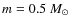 $m = 0.5~M_\odot$