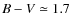 $B-V\simeq 1.7$