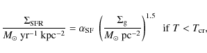 \begin{displaymath}{\Sigma_{\rm SFR} \over M_\odot~{\rm yr^{-1}~kpc^{-2}}} =
\al...
...
M_\odot~{\rm pc^{-2}} \right)^{1.5} ~~ {\rm if}~T<T_{\rm cr},
\end{displaymath}