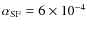 $\alpha_{\rm SF}=6\times 10^{-4}$