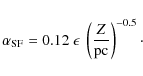 \begin{displaymath}\alpha_{\rm SF}=0.12 ~ \epsilon ~ \left( {Z \over {\rm pc}}\right)^{-0.5}\cdot
\end{displaymath}