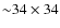 ${\sim}34 \times 34$