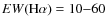 $EW({\rm H}\alpha)=10{-}60$