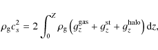 \begin{displaymath}\rho_{\rm g} c_s^2 = 2\int_0^Z \rho_{\rm g} \left( g_{z}^{\rm gas}+g_{z}^{\rm st} +
g_{z}^{\rm halo}
\right) {\rm d}z,
\end{displaymath}