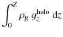 $\displaystyle \int_0^Z \rho_{\rm g} ~ g_{z}^{\rm halo} ~ {\rm d}z$