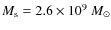 $M_{\rm s}=2.6\times 10^{9}~M_\odot$