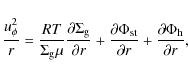 \begin{displaymath}{u_{\rm\phi}^2 \over r} = {R T \over \Sigma_{\rm g} \mu} {\pa...
... \over \partial r} + {\partial \Phi_{\rm h} \over \partial r},
\end{displaymath}