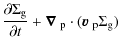 $\displaystyle {\partial \Sigma_{\rm g} \over \partial t} + {{\mbox{\boldmath$ \nabla $ }}_{\rm p}} \cdot ({\mbox{\boldmath$ v $ }}_{\rm p} \Sigma_{\rm g})$