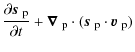$\displaystyle {\partial {\mbox{\boldmath$ s $ }}_{\rm p} \over \partial t} + {\...
...cdot ( {\mbox{\boldmath$ s $ }}_{\rm p} \cdot {\mbox{\boldmath$ v $ }_{\rm p}})$