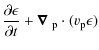 $\displaystyle {\partial \epsilon \over \partial t} + {\mbox{\boldmath$ \nabla $ }_{\rm p}} \cdot (v_{\rm p} \epsilon)$
