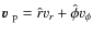 $\mbox{\boldmath$\space v $ }_{\rm p}=\hat{r}v_r+\hat{\phi}v_\phi$