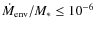 $\dot{M}_{\rm env}/M_* \le 10^{-6}$