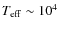 $T_{\rm
eff}\sim10^4$