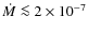$\dot{M}\la
2\times10^{-7}$