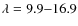 $\lambda=9.9{-}16.9$