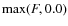 $\max(F,0.0)$