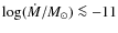 $\log(\dot{M}/M_{\odot})\la-11$