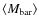 $\langle M_{\rm {bar}} \rangle$