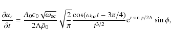 \begin{displaymath}{\partial u_r\over \partial t}={A_0c_0\sqrt{\omega_{\rm ac}}\...
...\pi/4)\over t^{3/2}}{\rm e}^{r\sin \varphi
/2\Lambda}\sin\phi,
\end{displaymath}