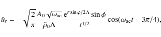 \begin{displaymath}\hat u_{r}=-\sqrt{{2\over\pi}}{A_0\sqrt{\omega_{\rm ac}}\over...
...\Lambda}\sin\phi\over
{t^{1/2}}}\cos(\omega_{\rm ac}t-3\pi/4),
\end{displaymath}