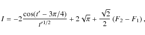 \begin{displaymath}I=-2{\cos(t'-3\pi/4)\over t'^{1/2}}+2\sqrt{\pi}+{\sqrt{2}\over
2}\left(F_2-F_1\right),
\end{displaymath}