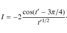 \begin{displaymath}I=-2{\cos(t'-3\pi/4)\over t'^{1/2}}\cdot
\end{displaymath}