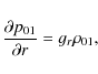 \begin{displaymath}{\partial p_{01}\over \partial r}=g_r\rho_{01},
\end{displaymath}