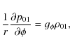 \begin{displaymath}{1 \over r}{\partial p_{01}\over \partial \phi}=g_{\phi}\rho_{01},
\end{displaymath}