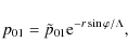 \begin{displaymath}p_{01}=\tilde{p}_{01}{\rm e}^{-r\sin \varphi /\Lambda},
\end{displaymath}