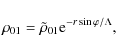 \begin{displaymath}\rho _{01}=\tilde{\rho }_{01}{\rm e}^{-r\sin \varphi /\Lambda},
\end{displaymath}