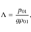 \begin{displaymath}\Lambda={p_{01}\over g\rho _{01}},
\end{displaymath}