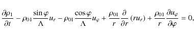 \begin{displaymath}\frac{\partial \rho _{1}}{\partial t}-\rho _{01}\frac{\sin \v...
...o _{01}}{r}\frac{\partial u_{\varphi
}}{\partial \varphi }=0 ,
\end{displaymath}