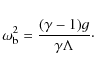 \begin{displaymath}\omega^2_{\rm b}={(\gamma-1)g\over \gamma \Lambda}\cdot
\end{displaymath}