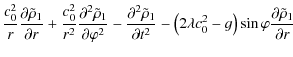 $\displaystyle \frac{c_{0}^{2}}{r}\frac{\partial \tilde{\rho }_{1}}{\partial
r}+...
...a c_{0}^{2}-g\right)\sin
\varphi\frac{\partial \tilde{\rho }_{1}}{%
\partial r}$