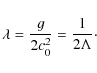 \begin{displaymath}\lambda={g \over 2c_{0}^{2}}={1\over 2\Lambda}\cdot
\end{displaymath}
