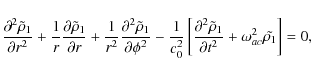 \begin{displaymath}\frac{\partial ^{2}\tilde{\rho }_{1}}{\partial r^{2}}+{1\over...
... }_{1}}{\partial
t^{2}}+\omega^2_{ac}\tilde{\rho_1}\right ]=0,
\end{displaymath}