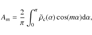 \begin{displaymath}A_m={2\over\pi}\int_{0}^{\pi}\tilde\rho_{\rm c}(\alpha)\cos(m\alpha){\rm d}\alpha,
\end{displaymath}