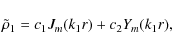 \begin{displaymath}{\tilde\rho}_1=c_{1}J_m(k_1r)+c_{2}Y_m(k_1r),
\end{displaymath}