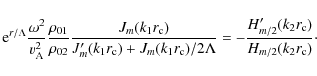 \begin{displaymath}{\rm e}^{r/\Lambda}{{\omega^2}\over v^2_{\rm A}}{\rho_{01}\ov...
...{m/2}^{\prime}(k_2r_{\rm c})}\over H_{m/2}(k_2r_{\rm c})}\cdot
\end{displaymath}
