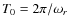 $T_0=2\pi/\omega_r$