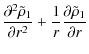 $\displaystyle \frac{\partial ^{2}\tilde{\rho }_{1}}{\partial r^{2}}+{1\over
r}\frac{
\partial \tilde{\rho }_{1}}{\partial r}$