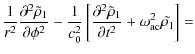 $\displaystyle {1\over r^2}
\frac{\partial ^{2}\tilde{\rho }_{1}}{\partial \phi^...
... ^{2}\tilde{\rho }_{1}}{\partial
t^{2}}+\omega^2_{\rm ac}\tilde{\rho_1}\right]=$